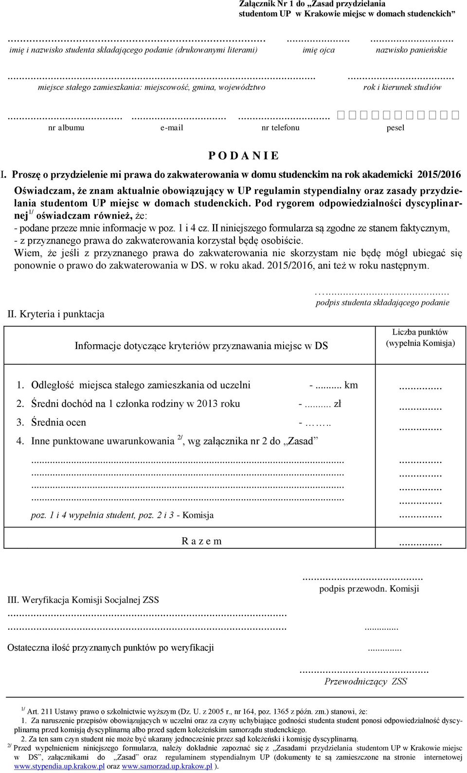 Proszę o przydzielenie mi prawa do zakwaterowania w domu studenckim na rok akademicki 2015/2016 Oświadczam, że znam aktualnie obowiązujący w UP regulamin stypendialny oraz zasady przydzielania