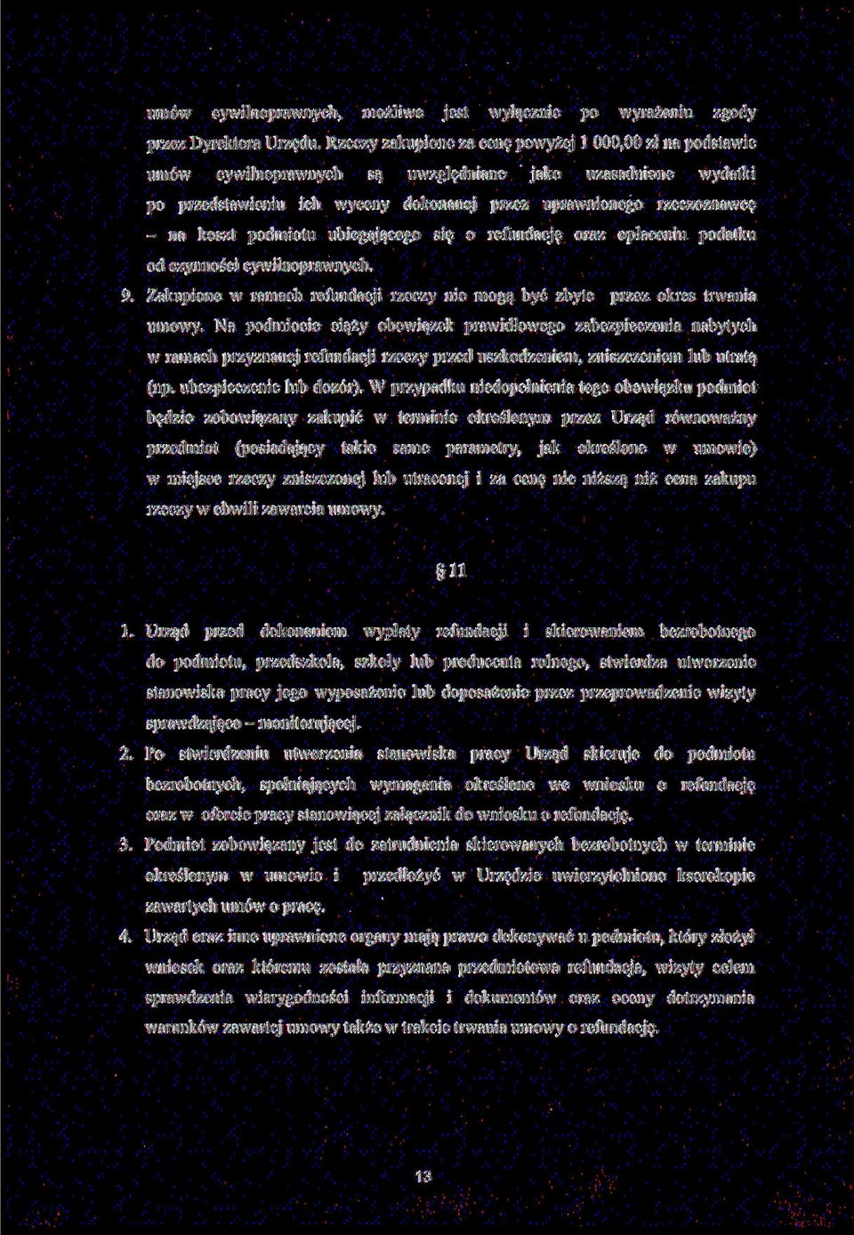 koszt podmiotu ubiegającego się o refundację oraz opłaceniu podatku od czynności cywilnoprawnych. 9. Zakupione w ramach refundacji rzeczy nie mogą być zbyte przez okres trwania umowy.