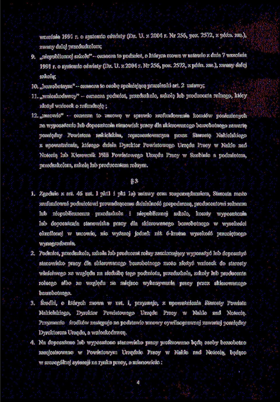 bezrobotnym" - oznacza to osobę spełniającą przesłanki art. 2 ustawy; 11. wnioskodawcy" - oznacza podmiot, przedszkole, szkołę lub producenta rolnego, który złożył wniosek o refundację ; 12.