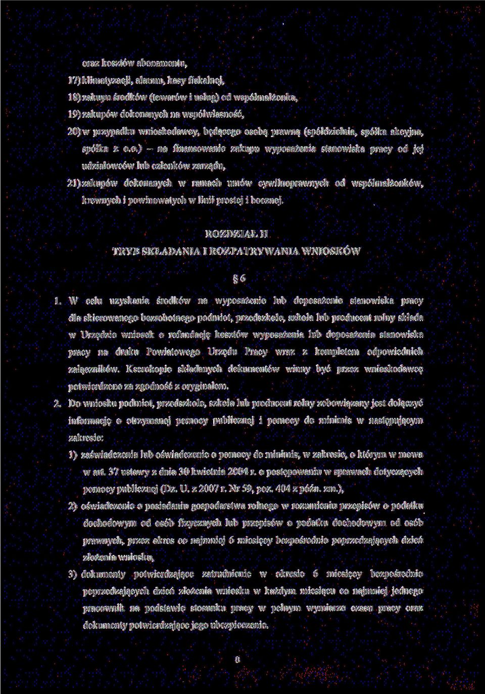 osobą prawną (spółdzielnia, spółka akcyjna, spółka z o.o.) - na finansowanie zakupu wyposażenia stanowiska pracy od jej udziałowców lub członków zarządu, 21) zakupów dokonanych w ramach umów