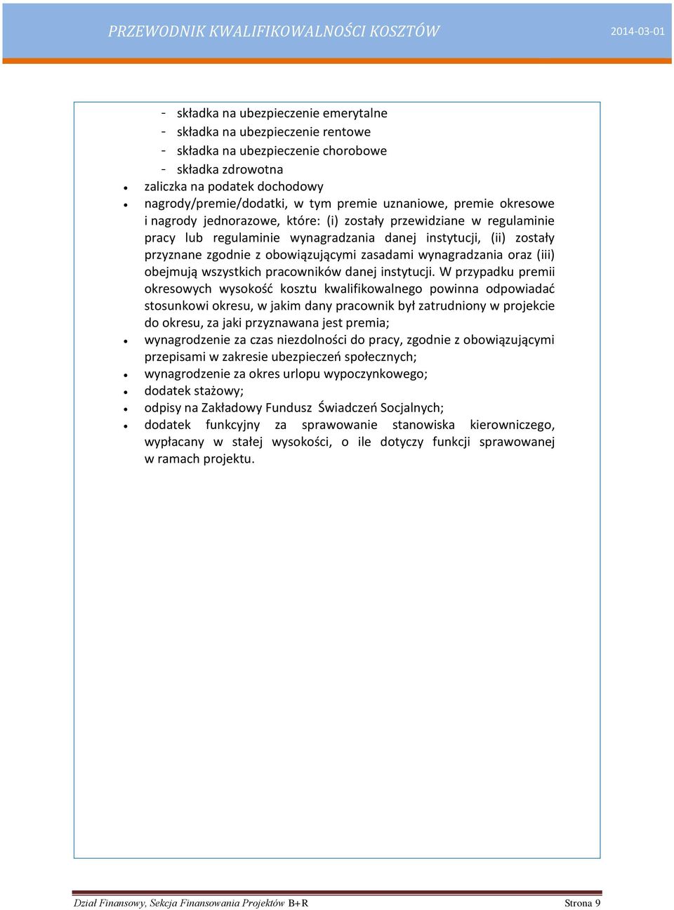 zasadami wynagradzania oraz (iii) obejmują wszystkich pracowników danej instytucji.