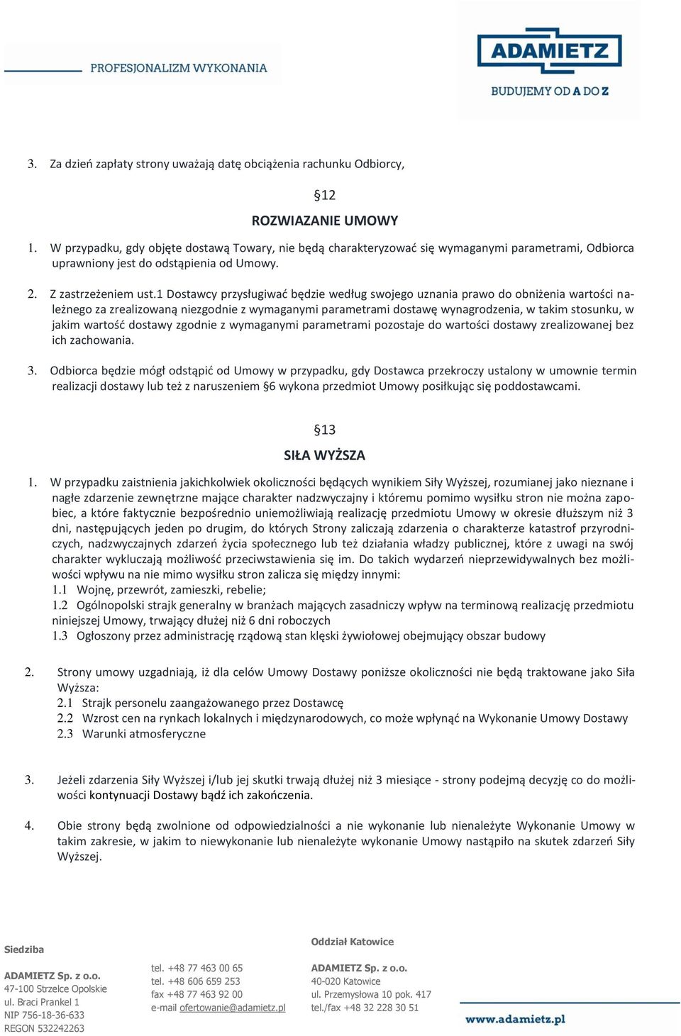 1 Dostawcy przysługiwać będzie według swojego uznania prawo do obniżenia wartości należnego za zrealizowaną niezgodnie z wymaganymi parametrami dostawę wynagrodzenia, w takim stosunku, w jakim