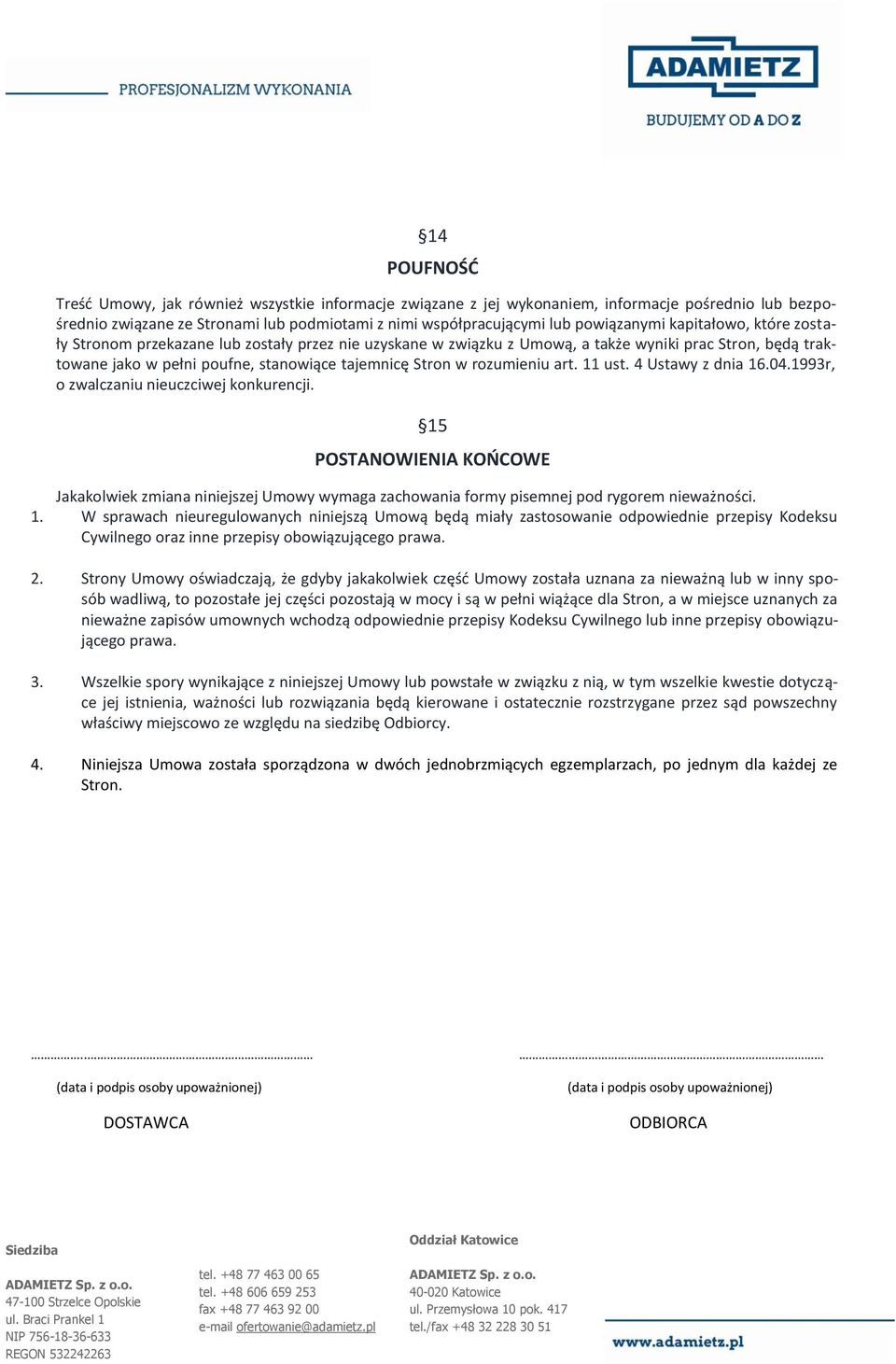 art. 11 ust. 4 Ustawy z dnia 16.04.1993r, o zwalczaniu nieuczciwej konkurencji. 15 POSTANOWIENIA KOŃCOWE Jakakolwiek zmiana niniejszej Umowy wymaga zachowania formy pisemnej pod rygorem nieważności.