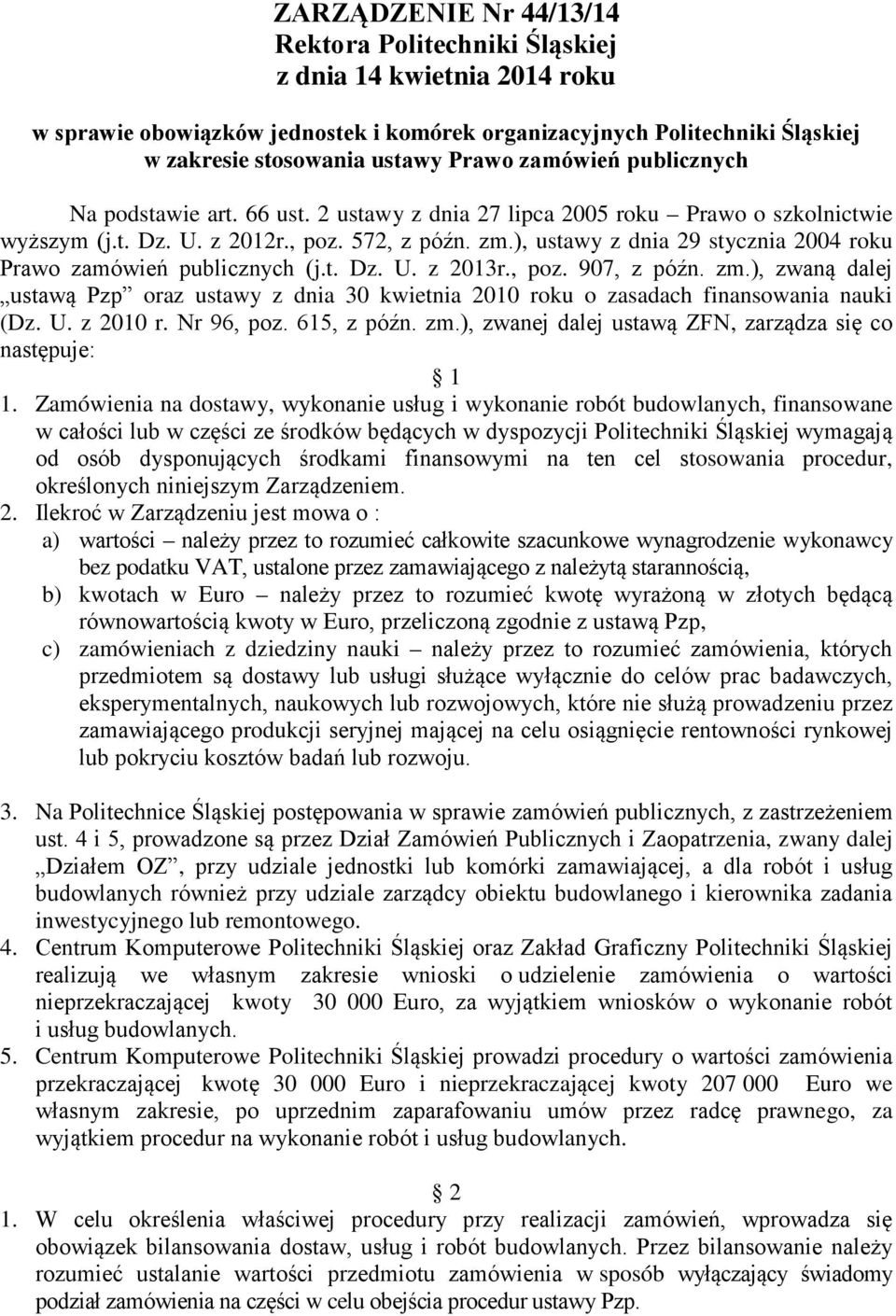 ), ustawy z dnia 29 stycznia 2004 roku Prawo zamówień publicznych (j.t. Dz. U. z 2013r., poz. 907, z późn. zm.