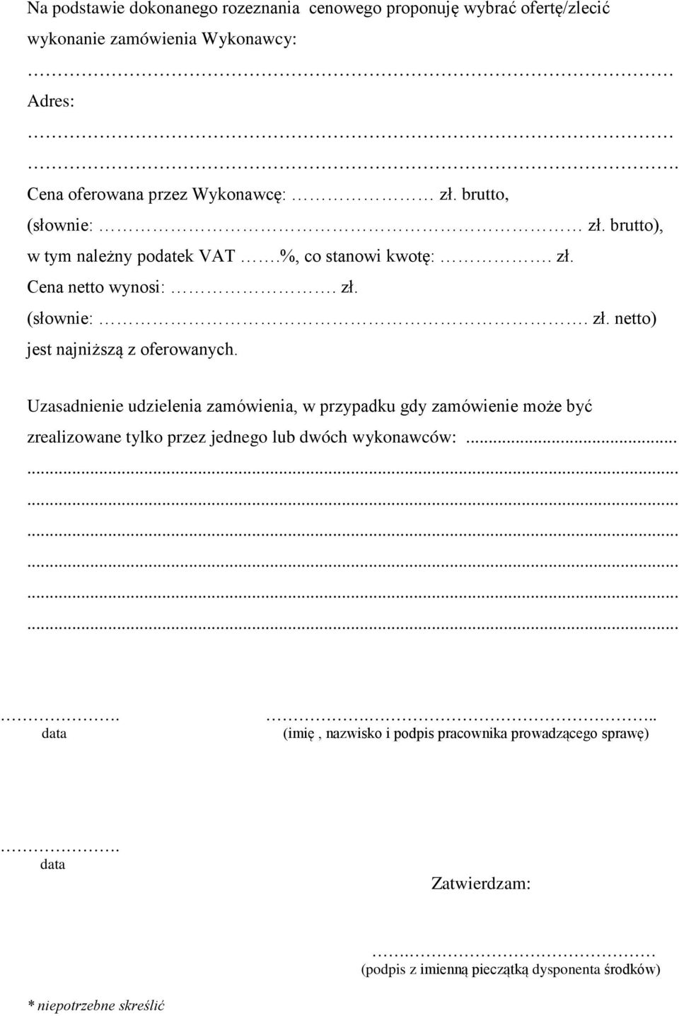 Uzasadnienie udzielenia zamówienia, w przypadku gdy zamówienie może być zrealizowane tylko przez jednego lub dwóch wykonawców:.... data.