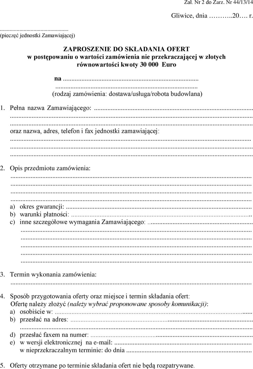 ..... (rodzaj zamówienia: dostawa/usługa/robota budowlana) 1. Pełna nazwa Zamawiającego:... oraz nazwa, adres, telefon i fax jednostki zamawiającej:... 2. Opis przedmiotu zamówienia:.