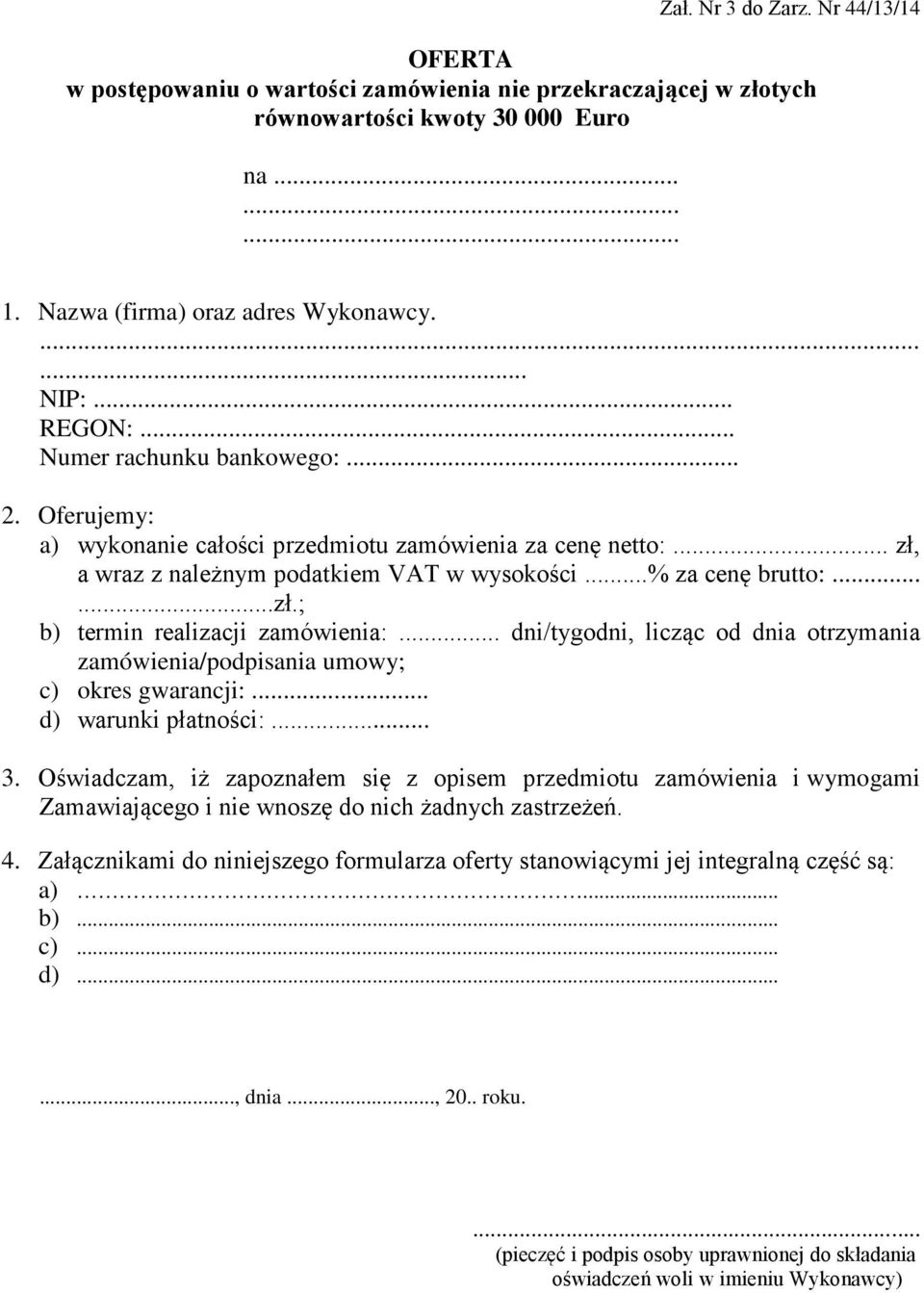 .. dni/tygodni, licząc od dnia otrzymania zamówienia/podpisania umowy; c) okres gwarancji:... d) warunki płatności:... 3.