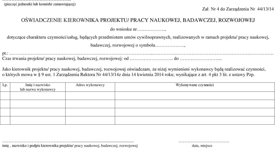 realizowanych w ramach projektu/ pracy naukowej, badawczej, rozwojowej o symbolu., pt.:... Czas trwania projektu/ pracy naukowej, badawczej, rozwojowej: od. do.