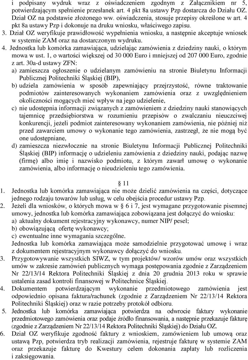 Dział OZ weryfikuje prawidłowość wypełnienia wniosku, a następnie akceptuje wniosek w systemie ZAM oraz na dostarczonym wydruku. 4.