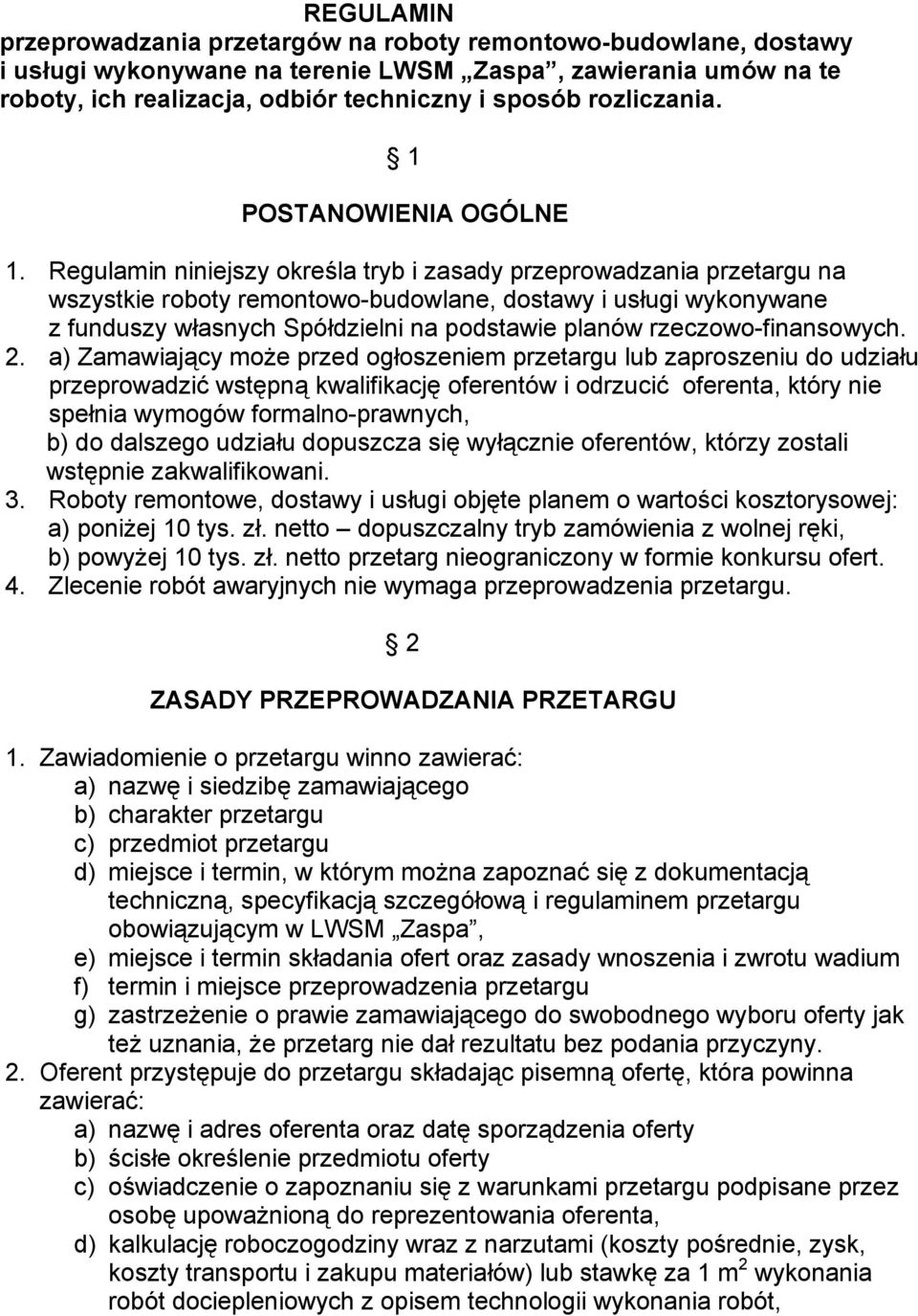 Regulamin niniejszy określa tryb i zasady przeprowadzania przetargu na wszystkie roboty remontowo-budowlane, dostawy i usługi wykonywane z funduszy własnych Spółdzielni na podstawie planów