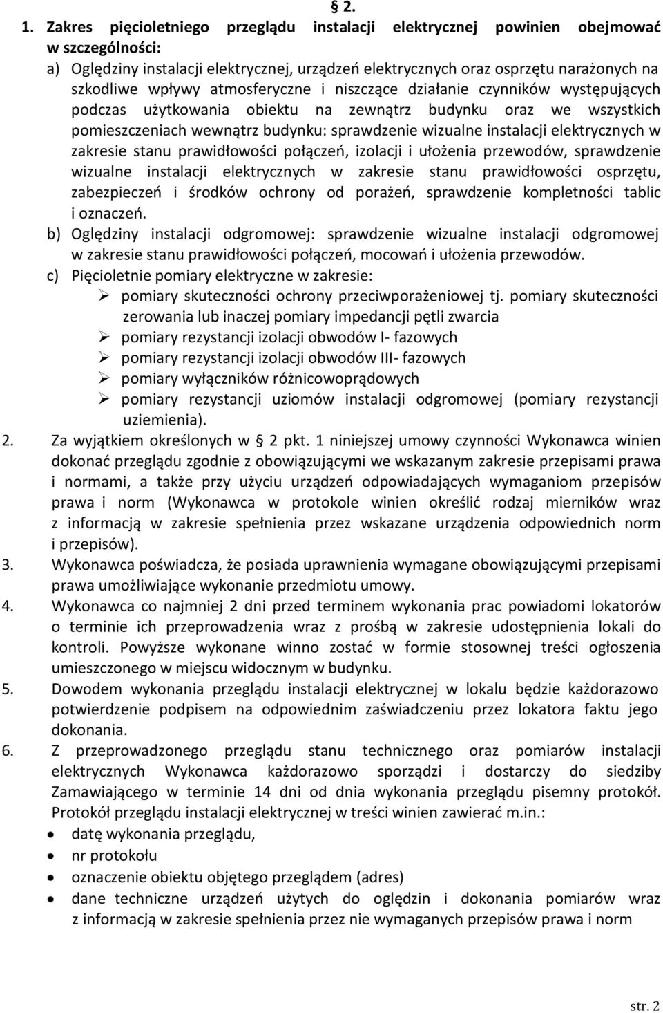 elektrycznych w zakresie stanu prawidłowości połączeń, izolacji i ułożenia przewodów, sprawdzenie wizualne instalacji elektrycznych w zakresie stanu prawidłowości osprzętu, zabezpieczeń i środków