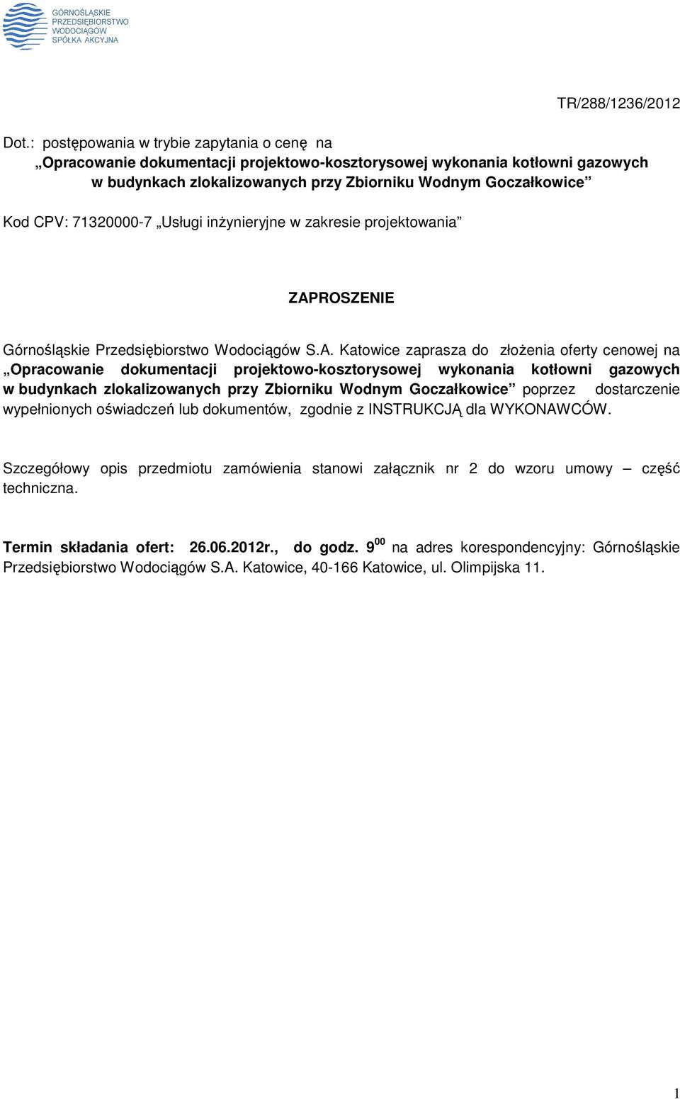 ZAPROSZENIE Górnośląskie Przedsiębiorstwo Wodociągów S.A. Katowice zaprasza do złoŝenia oferty cenowej na w budynkach zlokalizowanych przy Zbiorniku Wodnym Goczałkowice poprzez