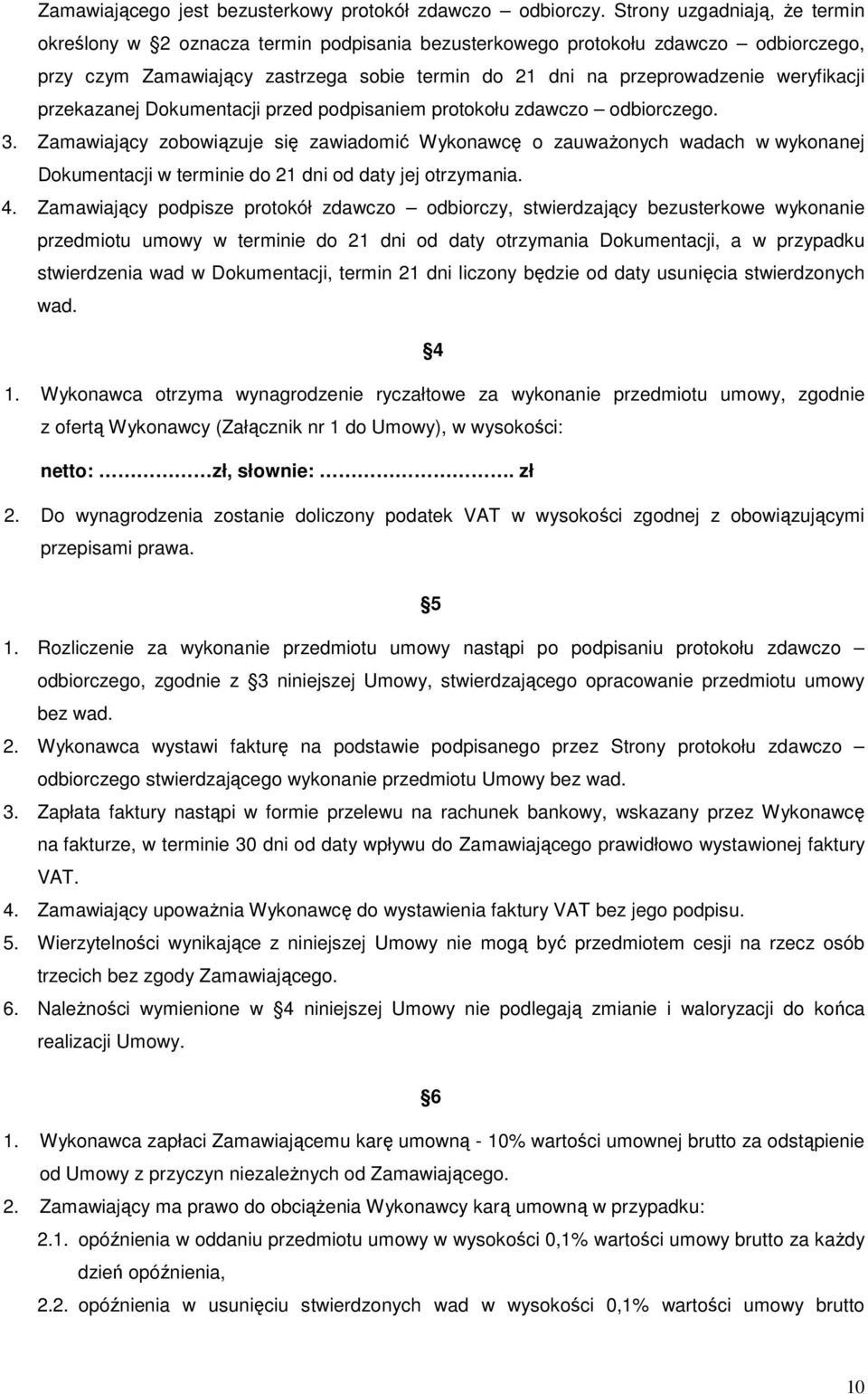 weryfikacji przekazanej Dokumentacji przed podpisaniem protokołu zdawczo odbiorczego. 3.