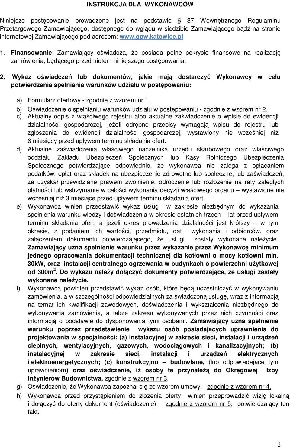 Finansowanie: Zamawiający oświadcza, Ŝe posiada pełne pokrycie finansowe na realizację zamówienia, będącego przedmiotem niniejszego postępowania. 2.