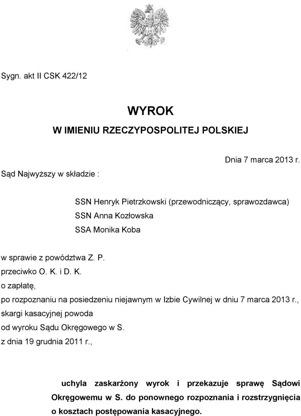 złowska SSA Monika Koba w sprawie z powództwa Z. P. przeciwko O. K. i D. K. o zapłatę, po rozpoznaniu na posiedzeniu niejawnym w Izbie Cywilnej w dniu 7 marca 2013 r.