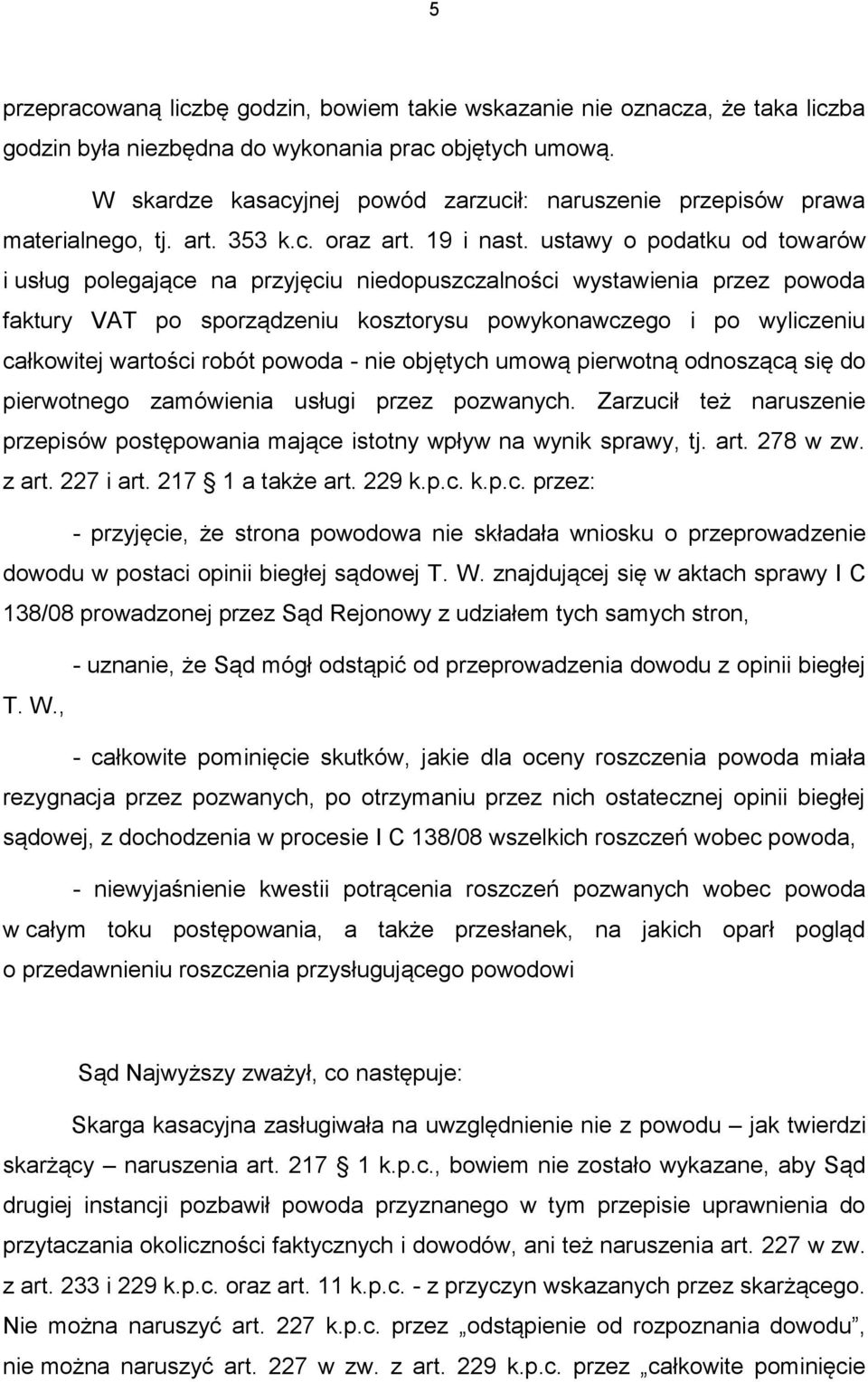 ustawy o podatku od towarów i usług polegające na przyjęciu niedopuszczalności wystawienia przez powoda faktury VAT po sporządzeniu kosztorysu powykonawczego i po wyliczeniu całkowitej wartości robót