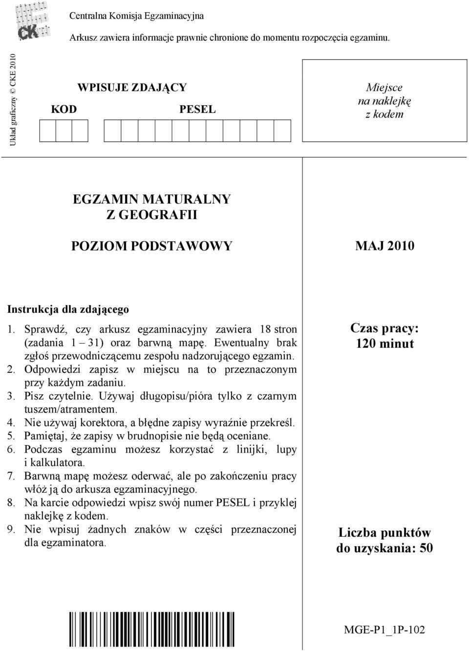 Sprawdź, czy arkusz egzaminacyjny zawiera 18 stron (zadania 1 31) oraz barwną mapę. Ewentualny brak zgłoś przewodniczącemu zespołu nadzorującego egzamin. 2.