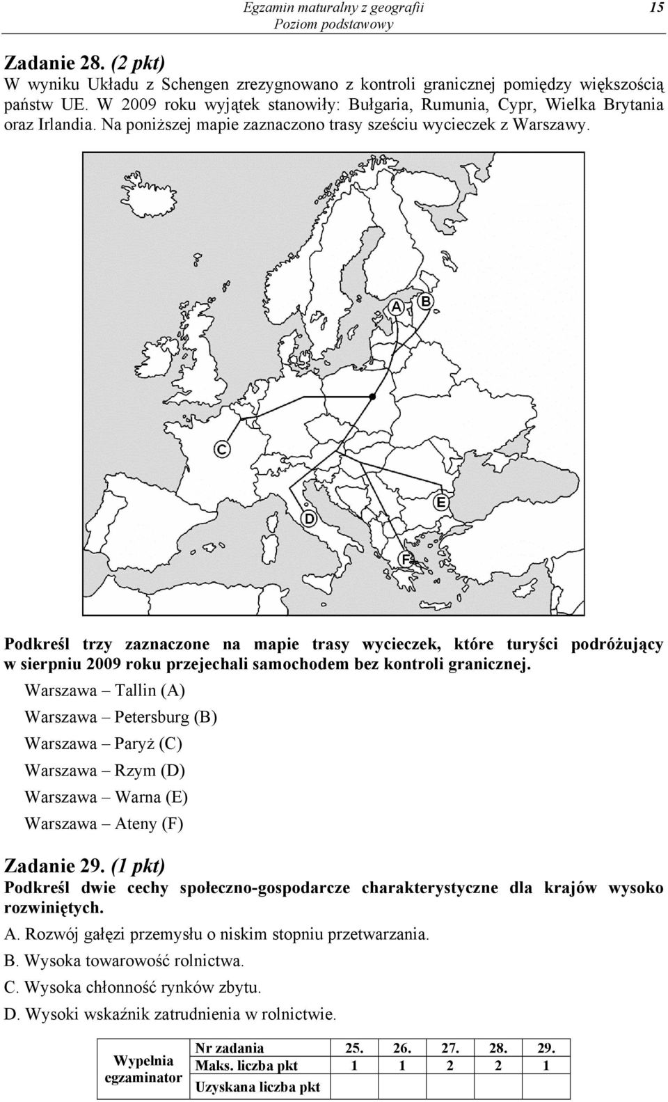 Podkreśl trzy zaznaczone na mapie trasy wycieczek, które turyści podróżujący w sierpniu 2009 roku przejechali samochodem bez kontroli granicznej.