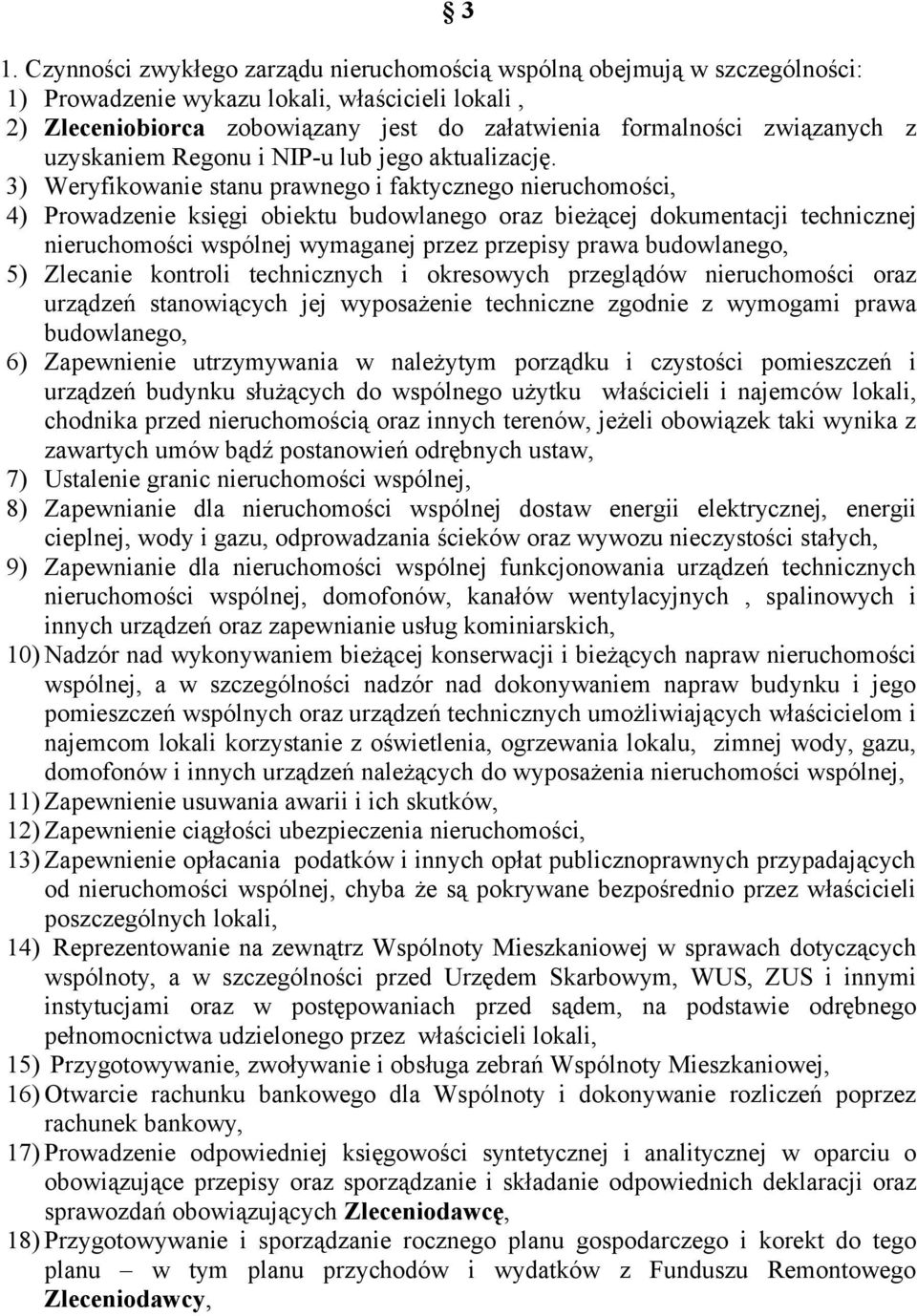 3) Weryfikowanie stanu prawnego i faktycznego nieruchomości, 4) Prowadzenie księgi obiektu budowlanego oraz bieżącej dokumentacji technicznej nieruchomości wspólnej wymaganej przez przepisy prawa