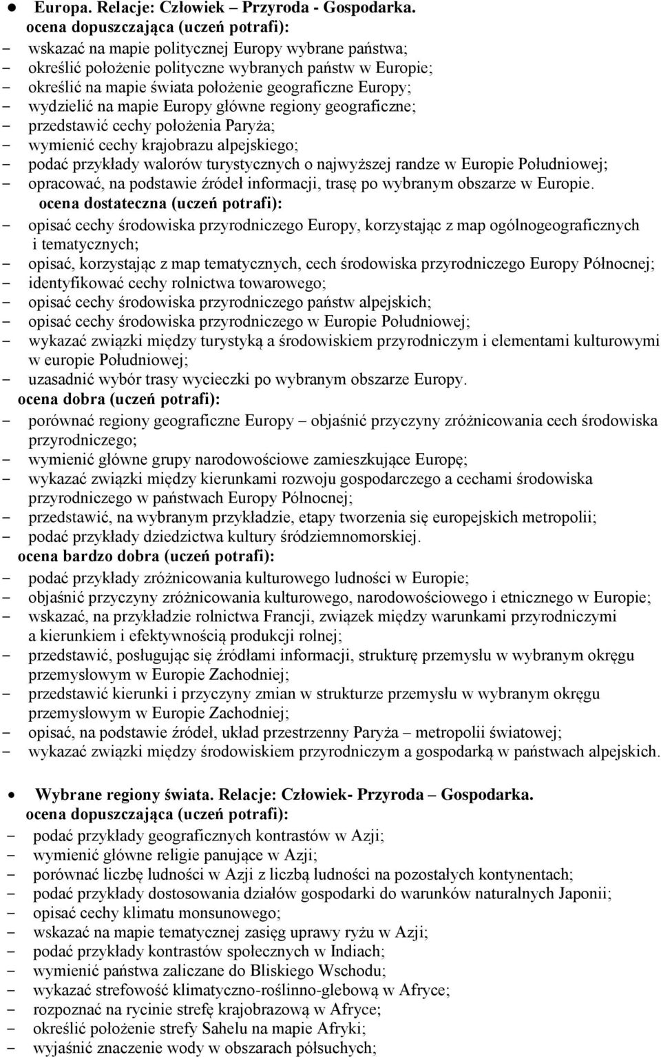 regiony geograficzne; przedstawić cechy położenia Paryża; wymienić cechy krajobrazu alpejskiego; podać przykłady walorów turystycznych o najwyższej randze w Europie Południowej; opracować, na