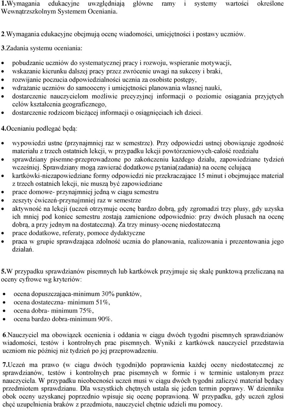 odpowiedzialności ucznia za osobiste postępy, wdrażanie uczniów do samooceny i umiejętności planowania własnej nauki, dostarczenie nauczycielom możliwie precyzyjnej informacji o poziomie osiągania