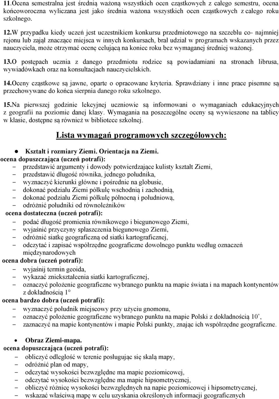 nauczyciela, może otrzymać ocenę celującą na koniec roku bez wymaganej średniej ważonej. 13.