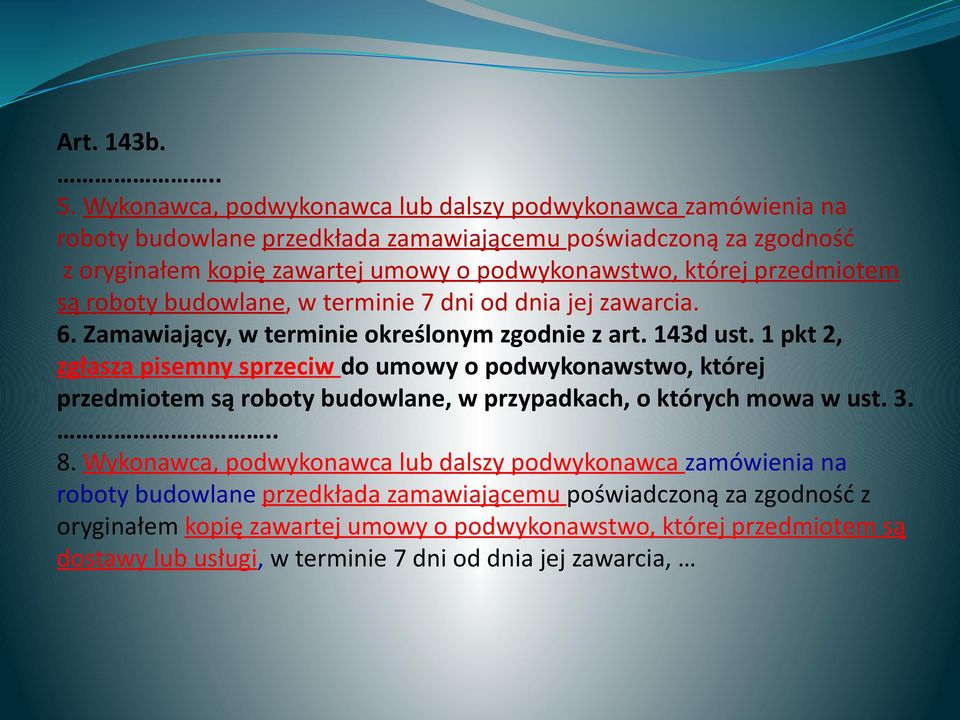 której przedmiotem są roboty budowlane, w terminie 7 dni od dnia jej zawarcia. 6. Zamawiający, w terminie określonym zgodnie z art. 143d ust.