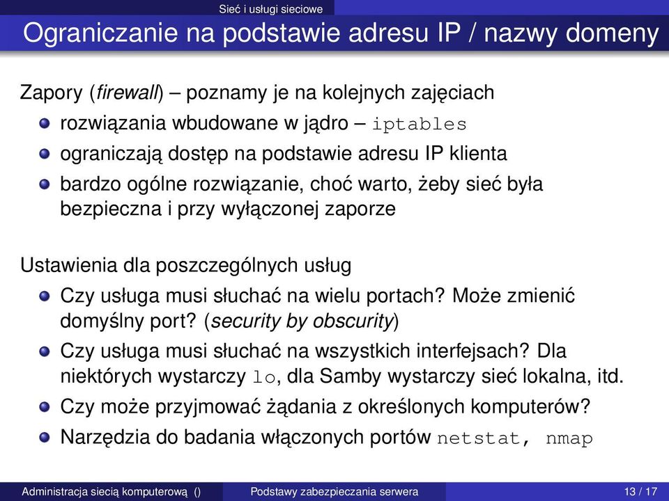 musi słuchać na wielu portach? Może zmienić domyślny port? (security by obscurity) Czy usługa musi słuchać na wszystkich interfejsach?