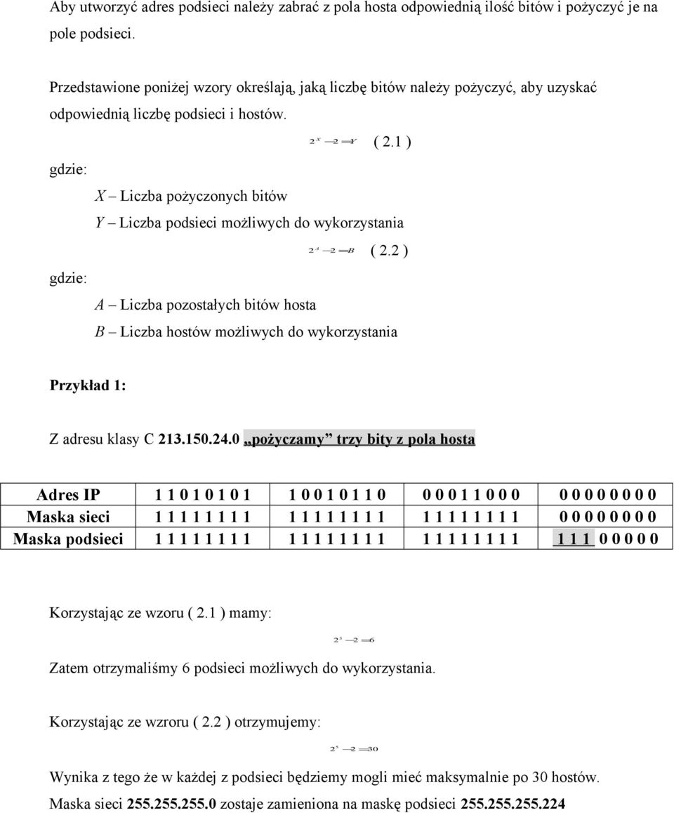 1 ) gdzie: gdzie: X Liczba pożyczonych bitów Y Liczba podsieci możliwych do wykorzystania A 2 2 = B ( 2.