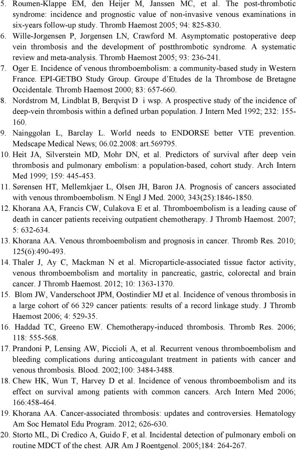 A systematic review and meta-analysis. Thromb Haemost 2005; 93: 236-241. 7. Oger E. Incidence of venous thromboembolism: a community-based study in Western France. EPI-GETBO Study Group.