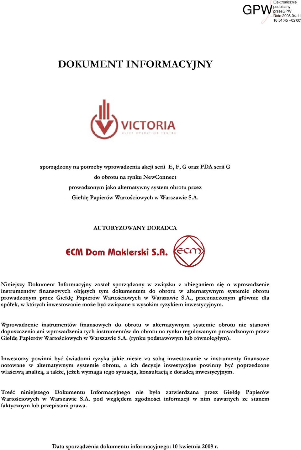 AUTORYZOWANY DORADCA Niniejszy Dokument Informacyjny został sporządzony w związku z ubieganiem się o wprowadzenie instrumentów finansowych objętych tym dokumentem do obrotu w alternatywnym systemie