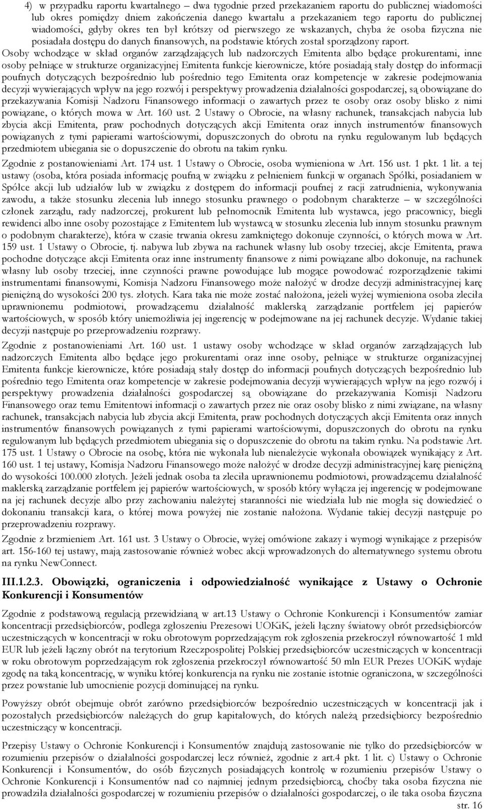 Osoby wchodzące w skład organów zarządzających lub nadzorczych Emitenta albo będące prokurentami, inne osoby pełniące w strukturze organizacyjnej Emitenta funkcje kierownicze, które posiadają stały