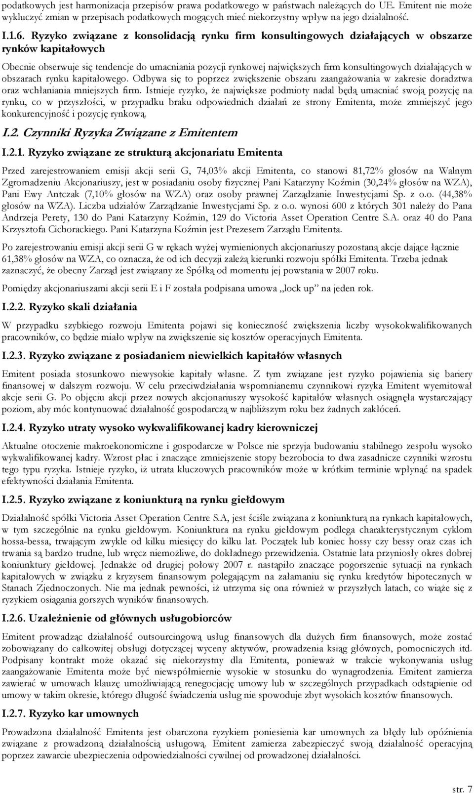 Ryzyko związane z konsolidacją rynku firm konsultingowych działających w obszarze rynków kapitałowych Obecnie obserwuje się tendencje do umacniania pozycji rynkowej największych firm konsultingowych