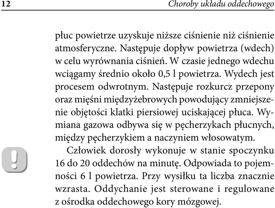 Następuje rozkurcz przepony oraz mięśni międzyżebrowych powodujący zmniejszenie objętości klatki piersiowej uciskającej płuca.