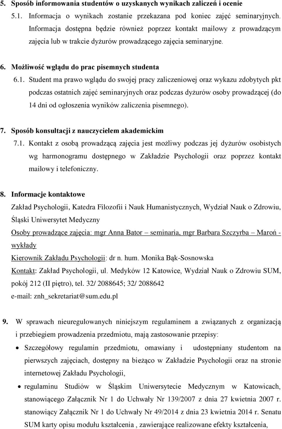 Student ma prawo wglądu do swojej pracy zaliczeniowej oraz wykazu zdobytych pkt podczas ostatnich zajęć seminaryjnych oraz podczas dyżurów osoby prowadzącej (do 14 dni od ogłoszenia wyników