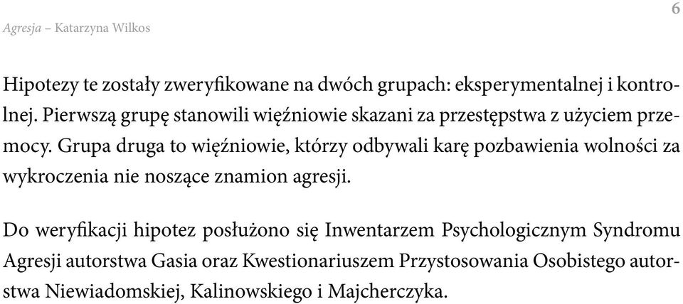 Grupa druga to więźniowie, którzy odbywali karę pozbawienia wolności za wykroczenia nie noszące znamion agresji.