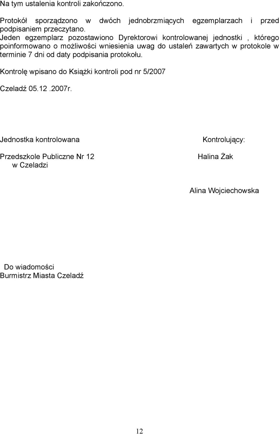 zawartych w protokole w terminie 7 dni od daty podpisania protokołu. Kontrolę wpisano do Książki kontroli pod nr 5/2007 Czeladź 05.12.