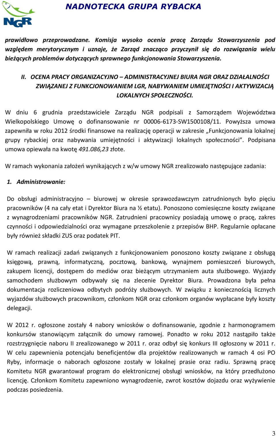 Stowarzyszenia. II. OCENA PRACY ORGANIZACYJNO ADMINISTRACYJNEJ BIURA NGR ORAZ DZIAŁALNOŚCI ZWIĄZANEJ Z FUNKCJONOWANIEM LGR, NABYWANIEM UMIEJĘTNOŚCI I AKTYWIZACJĄ LOKALNYCH SPOŁECZNOŚCI.