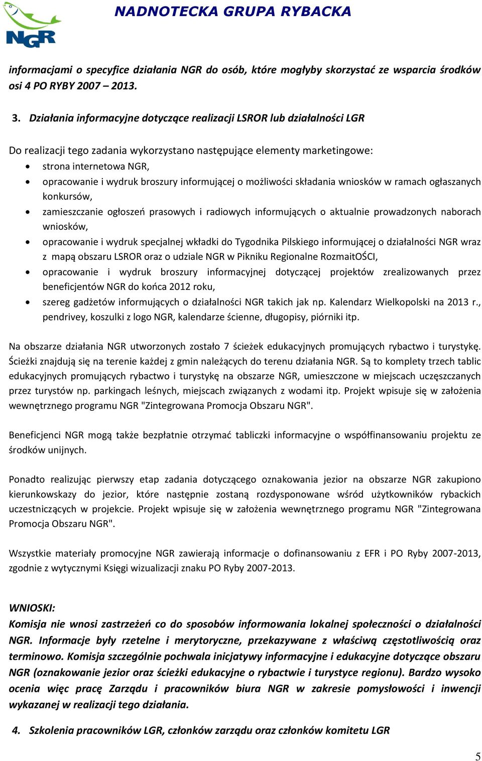 informującej o możliwości składania wniosków w ramach ogłaszanych konkursów, zamieszczanie ogłoszeń prasowych i radiowych informujących o aktualnie prowadzonych naborach wniosków, opracowanie i