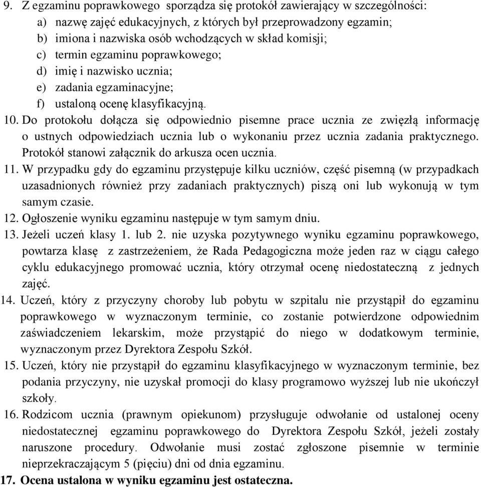 Do protokołu dołącza się odpowiednio pisemne prace ucznia ze zwięzłą informację o ustnych odpowiedziach ucznia lub o wykonaniu przez ucznia zadania praktycznego.