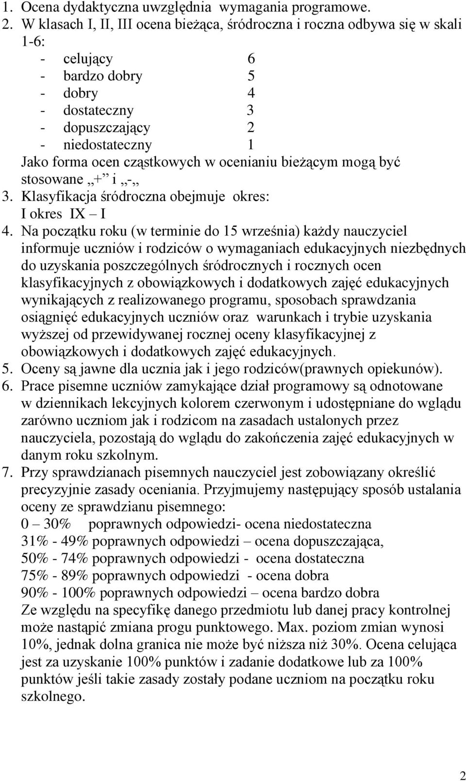 cząstkowych w ocenianiu bieżącym mogą być stosowane + i - 3. Klasyfikacja śródroczna obejmuje okres: I okres IX I 4.