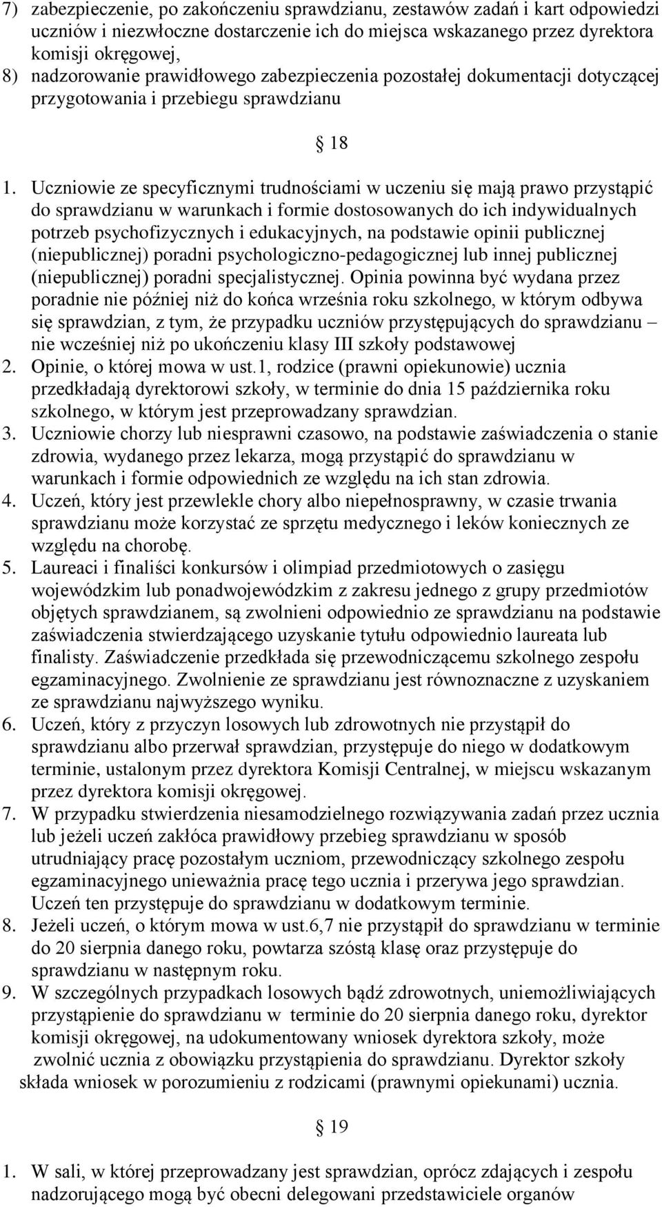 Uczniowie ze specyficznymi trudnościami w uczeniu się mają prawo przystąpić do sprawdzianu w warunkach i formie dostosowanych do ich indywidualnych potrzeb psychofizycznych i edukacyjnych, na