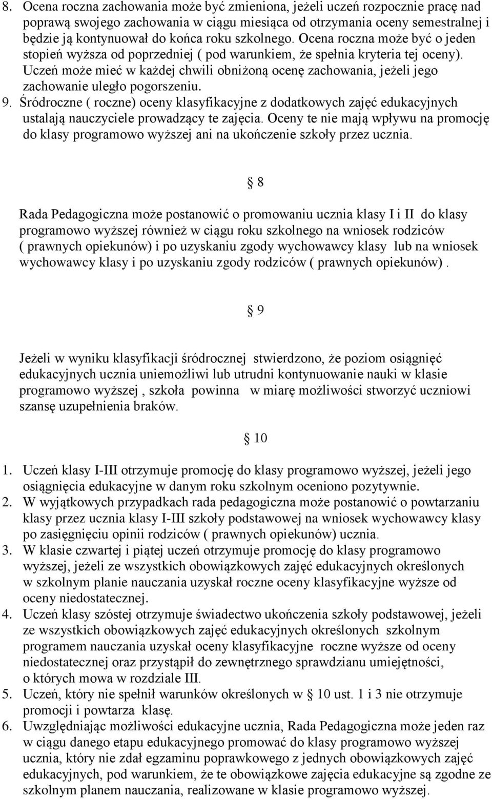 Uczeń może mieć w każdej chwili obniżoną ocenę zachowania, jeżeli jego zachowanie uległo pogorszeniu. 9.