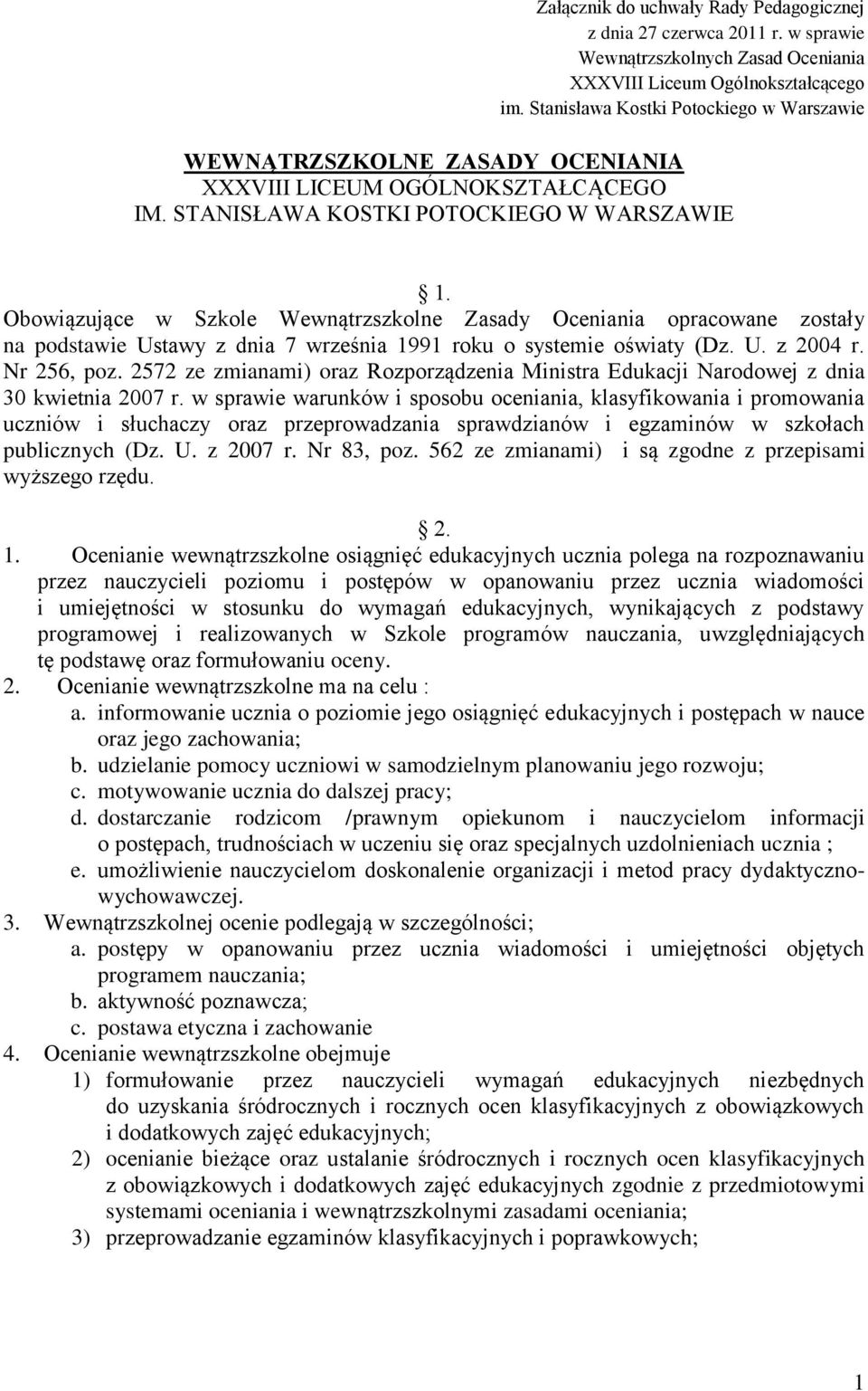 Obowiązujące w Szkole Wewnątrzszkolne Zasady Oceniania opracowane zostały na podstawie Ustawy z dnia 7 września 1991 roku o systemie oświaty (Dz. U. z 2004 r. Nr 256, poz.