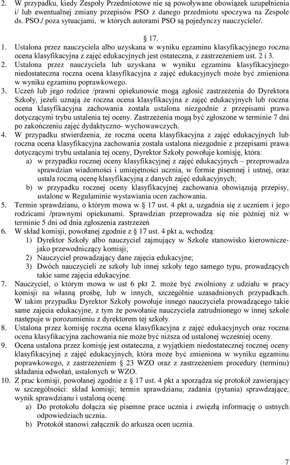 i 3. 2. Ustalona przez nauczyciela lub uzyskana w wyniku egzaminu klasyfikacyjnego niedostateczna roczna ocena klasyfikacyjna z zajęć edukacyjnych może być zmieniona w wyniku egzaminu poprawkowego.