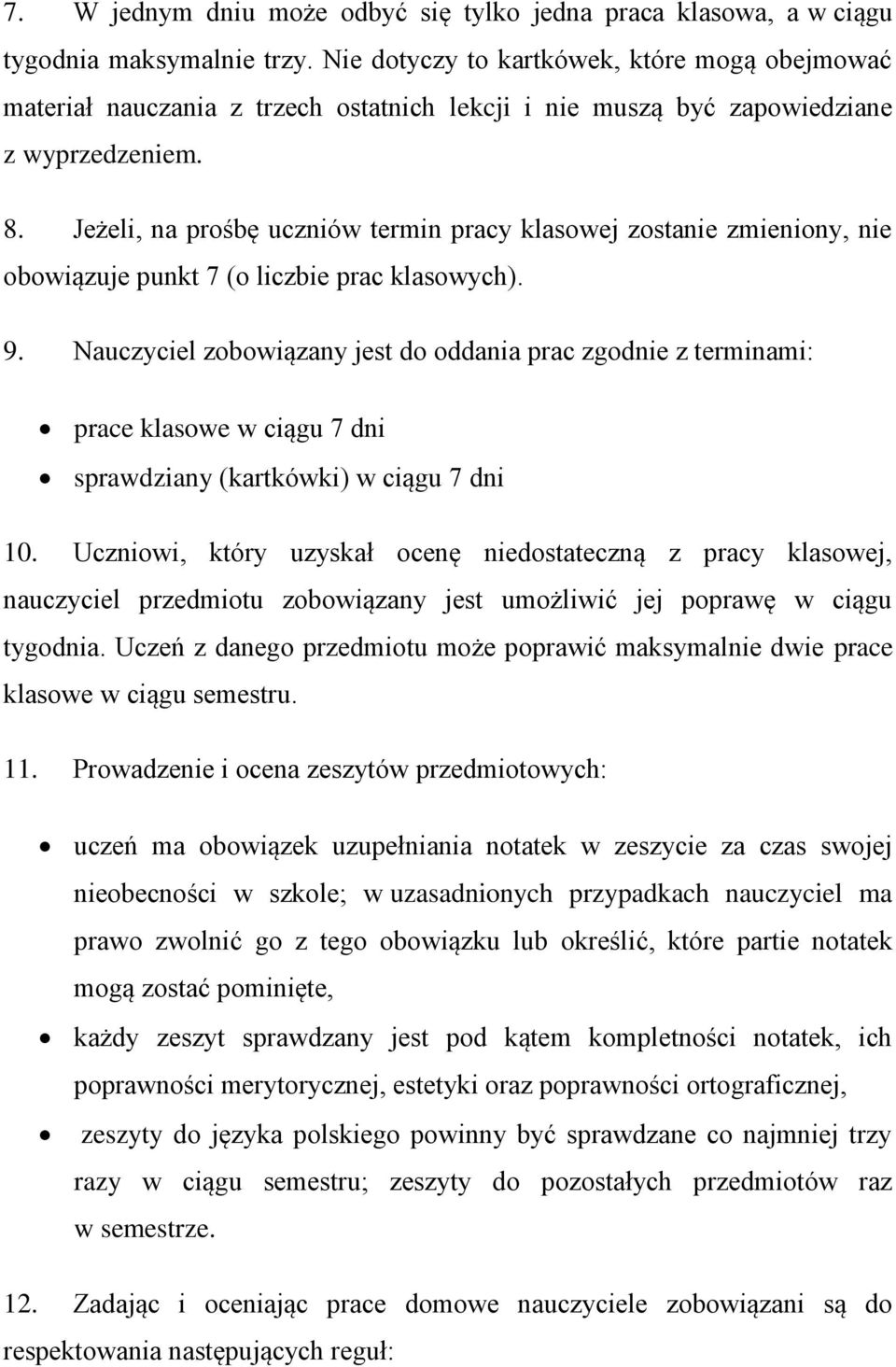 Jeżeli, na prośbę uczniów termin pracy klasowej zostanie zmieniony, nie obowiązuje punkt 7 (o liczbie prac klasowych). 9.