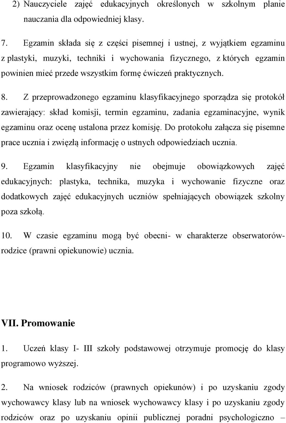 8. Z przeprowadzonego egzaminu klasyfikacyjnego sporządza się protokół zawierający: skład komisji, termin egzaminu, zadania egzaminacyjne, wynik egzaminu oraz ocenę ustalona przez komisję.