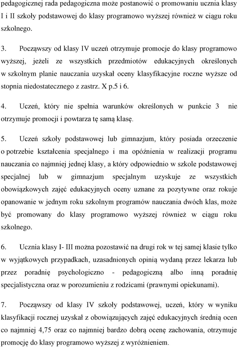 wyższe od stopnia niedostatecznego z zastrz. X p.5 i 6. 4. Uczeń, który nie spełnia warunków określonych w punkcie 3 nie otrzymuje promocji i powtarza tę samą klasę. 5.