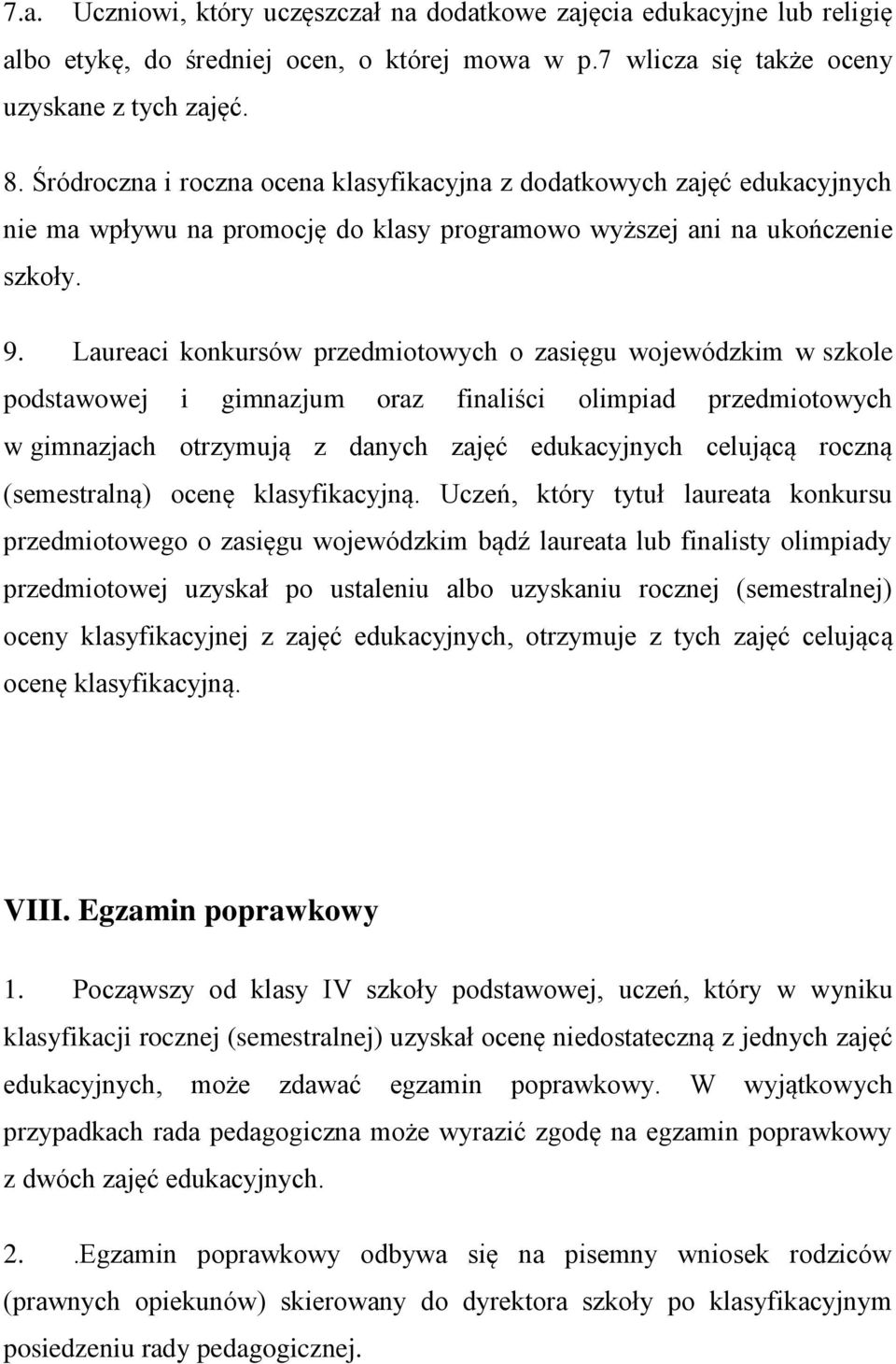 Laureaci konkursów przedmiotowych o zasięgu wojewódzkim w szkole podstawowej i gimnazjum oraz finaliści olimpiad przedmiotowych w gimnazjach otrzymują z danych zajęć edukacyjnych celującą roczną