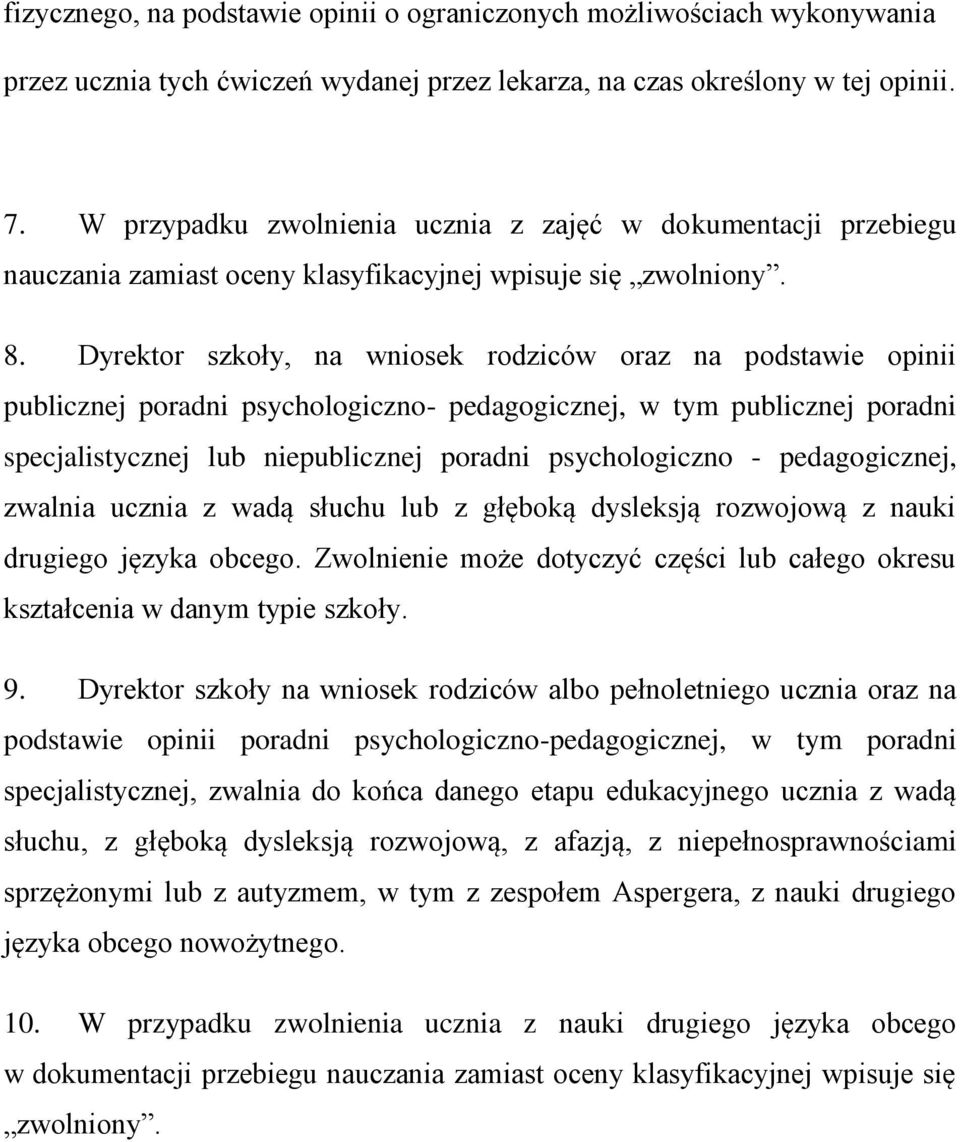 Dyrektor szkoły, na wniosek rodziców oraz na podstawie opinii publicznej poradni psychologiczno- pedagogicznej, w tym publicznej poradni specjalistycznej lub niepublicznej poradni psychologiczno -